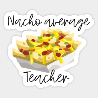 Nacho Average Teacher Sticker